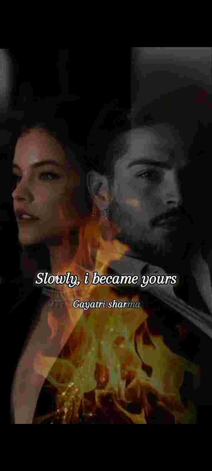 Slowly, i became yours
